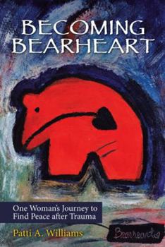 Paperback Becoming Bearheart: One Woman's Journey to Find Peace After Trauma Book