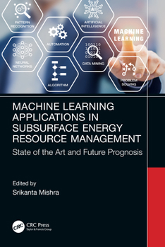 Hardcover Machine Learning Applications in Subsurface Energy Resource Management: State of the Art and Future Prognosis Book