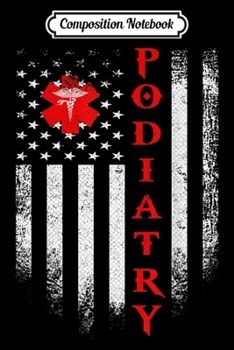 Composition Notebook: Vintage USA Podiatry Doctor American Flag Podiatrist Pride  Journal/Notebook Blank Lined Ruled 6x9 100 Pages