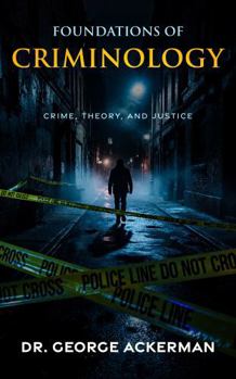 Foundations of Criminology: Crime, Theory, and Justice
