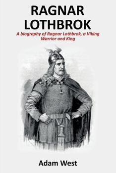 Paperback Ragnar Lothbrok: A Biography of Ragnar Lothbrok, A Viking Warrior and King Book