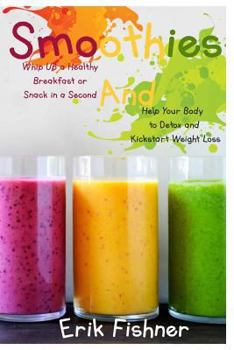 Paperback Smoothies: Whip Up a Healthy Breakfast or Snack in a Second and Help Your Body to Detox and Kickstart Weight Loss (With Recipes) Book