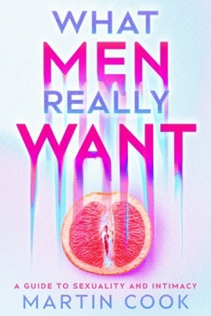 Paperback What Men Really Want: A Guide to Sexuality and Intimacy Book