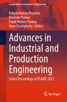 Paperback Advances in Industrial and Production Engineering: Select Proceedings of Flame 2022 Book