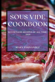 Paperback Sous Vide Cookbook 2021: Effortless Recipes of All Time Book