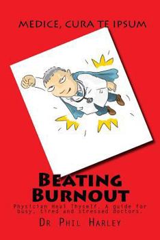 Paperback Beating Burnout: Physician Heal Thyself. A guide for busy, tired and stressed doctors Book