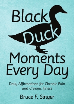 Paperback Black Duck Moments Every Day: Daily Affirmations for Chronic Pain and Chronic Illness Book