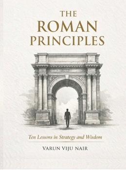 The Roman Principles: Ten Lessons in Strategy and Wisdom