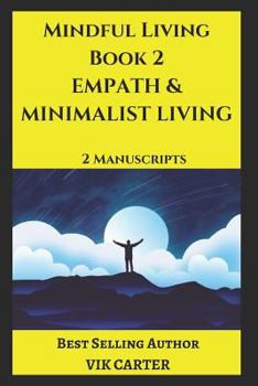 Paperback Mindful Living Book 2 - Empath & Minimalist Living: 2 Manuscripts: Protect Yourself, Feel Better and Live a Happier Life by Eliminating Worry, Anxiety Book