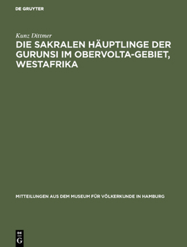 Hardcover Die sakralen Häuptlinge der Gurunsi im Obervolta-Gebiet, Westafrika [German] Book
