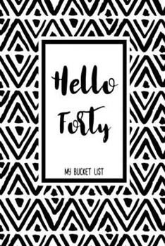 Hello Forty My Bucket List: Bucket List Journal Notebook for Woman Turning 40 Years Old Record 100 Unique Inspirational  Ideas to Explore and Track Progress Diamond