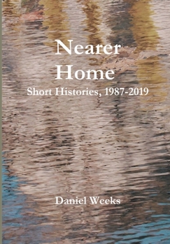 Hardcover Nearer Home: Short Histories, 1987-2019 Book