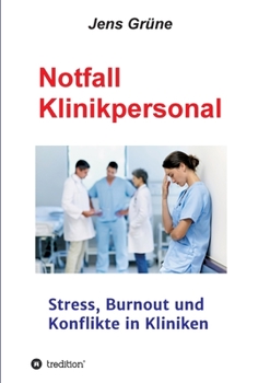 Notfall Klinikpersonal: Stress, Burnout und Konflikte in Kliniken