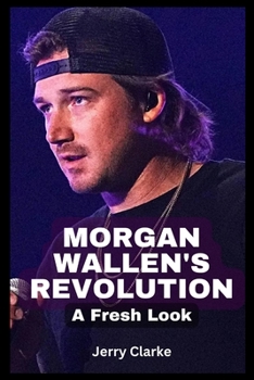 Paperback Morgan Wallen's Revolution: A Fresh Look Book