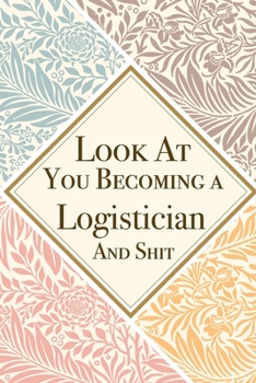 Paperback Look At You Becoming a Logistician And Shit: Logistician Thank You And Appreciation Gifts from . Beautiful Gag Gift for Men and Women. Fun, Practical Book