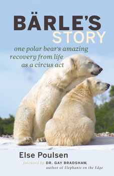 Paperback Barle's Story: One Polar Bear's Amazing Recovery from Life as a Circus Act Book