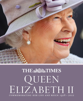 Hardcover The Times Queen Elizabeth II: Commemorating Her Life and Reign 1926 - 2022 Book