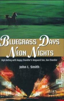 Hardcover Bluegrass Days, Neon Nights: High Rolling With Happy Chandler's Wayward Son, Dan Chandler Book