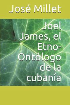 Paperback Joel James, El Etno-Ontólogo de la Cubanía [Spanish] Book