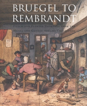 Hardcover Bruegel to Rembrandt: Dutch and Flemish Drawings from the Maida and George Abrams Collection Book