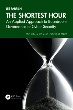 Paperback The Shortest Hour: An Applied Approach to Boardroom Governance of Cyber Security Book