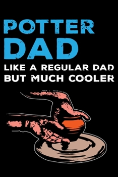 Paperback Potter Dad Like A Regular Dad But Much Cooler: 6x9 150 Page College-Ruled Notebook for Pottery Dads and Ceramists. Book