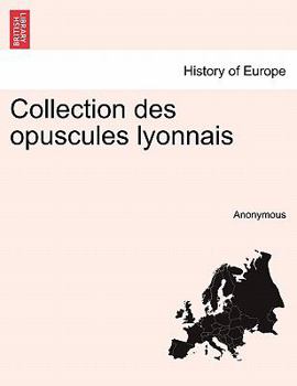 Paperback Collection Des Opuscules Lyonnais [French] Book