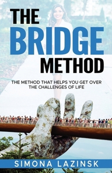 Paperback The Bridge Method: The method that helps you get over the challenges of life Book