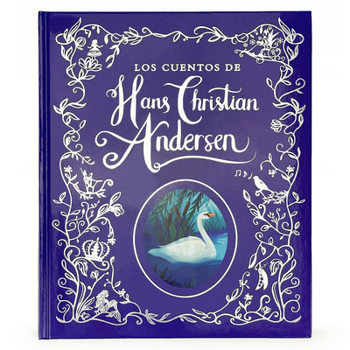 Los Cuentos de Hadas de Hans Christian Anderson / The Fairy Tales of Hans Christian Anderson Spanish Language Children's Treasury Book, Ages 3-8