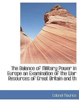 Paperback The Balance of Military Power in Europe an Examination of the War Resources of Great Britain and Th Book