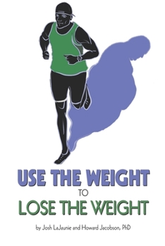 Paperback Use the Weight to Lose the Weight: A Revolutionary New Way to Leverage the Strength You've Developed Carrying 50, 100, or Even 150+ Extra Pounds and C Book