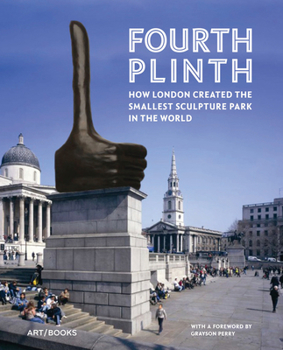 Hardcover Fourth Plinth: How London Created the Smallest Sculpture Park in the World Book