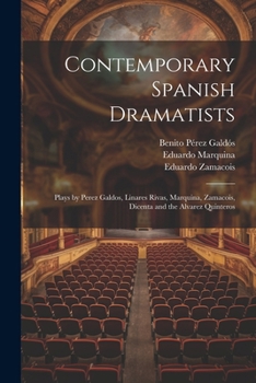 Paperback Contemporary Spanish Dramatists: Plays by Perez Galdos, Linares Rivas, Marquina, Zamacois, Dicenta and the Alvarez Quinteros Book