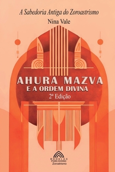 Paperback Ahura Mazva e a Ordem Divina: A Sabedoria Antiga do Zoroastrismo [Portuguese] Book