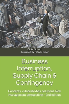 Paperback Business Interruption, Supply Chain & Contingency: Concepts, vulnerabilities, solutions, Risk Management perspectives Book