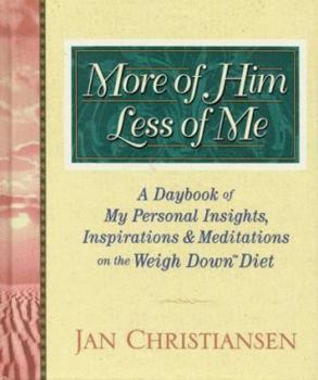 Hardcover More of Him, Less of Me: A Daybook of My Personal Insights, Inspirations, and Meditations for the Weigh Down Diet Diet Book