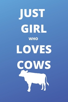 just girl who loves cows notebook: 120 Blank Lined Pages - 6" x 9" notebook With Funny cows Print On The Cover. Cute Gift Idea For cows Lover, ... your ideas, perfect gift for cows Fans