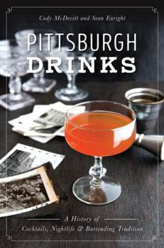 Paperback Pittsburgh Drinks: A History of Cocktails, Nightlife & Bartending Tradition Book