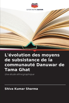 Paperback L'évolution des moyens de subsistance de la communauté Danuwar de Tama Ghat [French] Book
