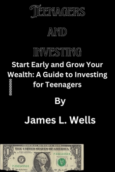 Paperback Teenagers and investing: Start Early and Grow Your Wealth: A Guide to Investing for Teenagers Book