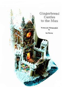 Paperback Gingerbread Castles To The Max: How To Create And Construct Gingerbread Houses Book