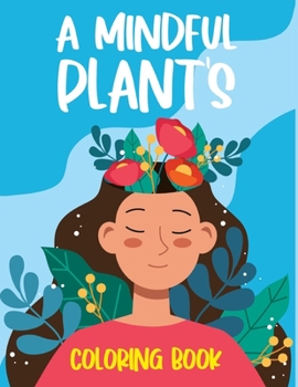 Paperback A Mindful Plant's Coloring Book: A Reflective Plant Coloring Book for Adults and Kids Book
