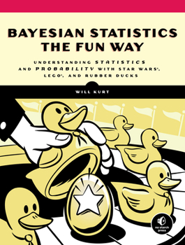 Paperback Bayesian Statistics the Fun Way: Understanding Statistics and Probability with Star Wars, Lego, and Rubber Ducks Book