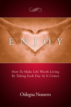 Paperback Enjoy. How To Make Life Worth Living By Taking Each Day As It Comes Book