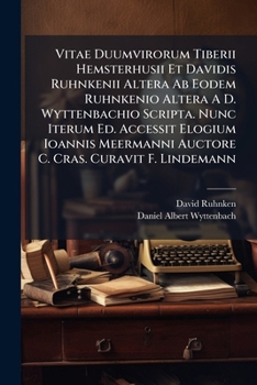 Paperback Vitae Duumvirorum Tiberii Hemsterhusii Et Davidis Ruhnkenii Altera Ab Eodem Ruhnkenio Altera A D. Wyttenbachio Scripta. Nunc Iterum Ed. Accessit Elogi [Latin] Book