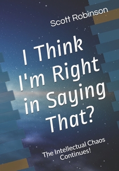 Paperback I Think I'm Right in Saying That?: The Intellectual Chaos Continues! Book