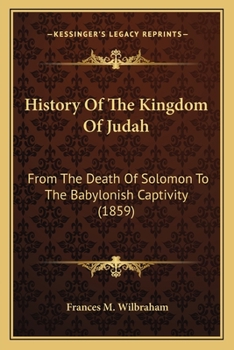 Paperback History Of The Kingdom Of Judah: From The Death Of Solomon To The Babylonish Captivity (1859) Book