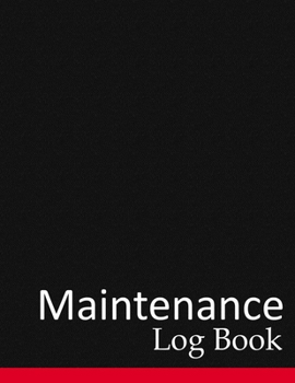 Paperback Maintenance Log Book: Perfect Repairs and Maintenance Record Book For Office, Home, Construction and Other Equipment Book