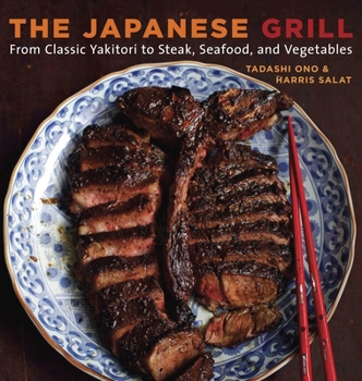 Paperback The Japanese Grill: From Classic Yakitori to Steak, Seafood, and Vegetables [A Cookbook] Book