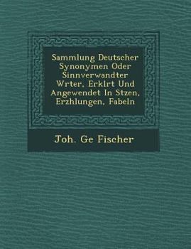 Paperback Sammlung Deutscher Synonymen Oder Sinnverwandter W Rter, Erkl Rt Und Angewendet in S Tzen, Erz Hlungen, Fabeln [German] Book